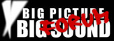 Big Picture Big Sound Forum